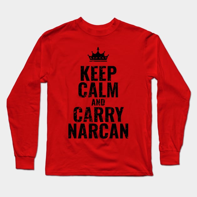 Keep Calm and Carry Narcan Long Sleeve T-Shirt by Vanilla Susu